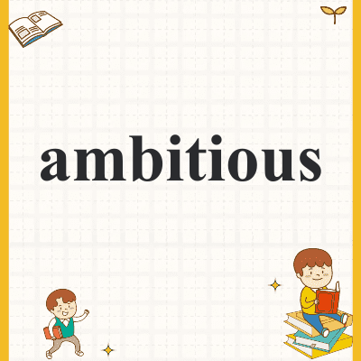 ambitious