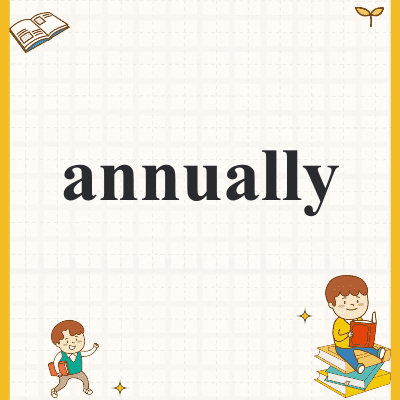 annually