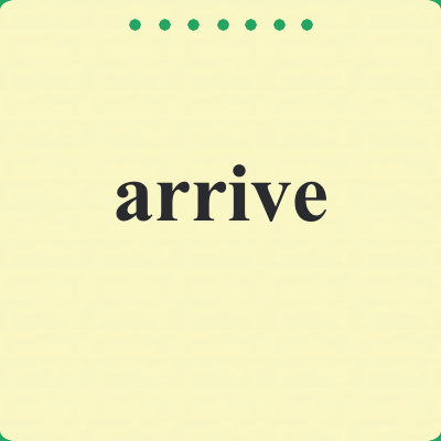 arrive