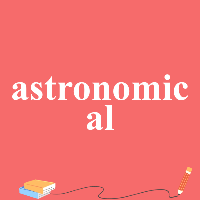 astronomical