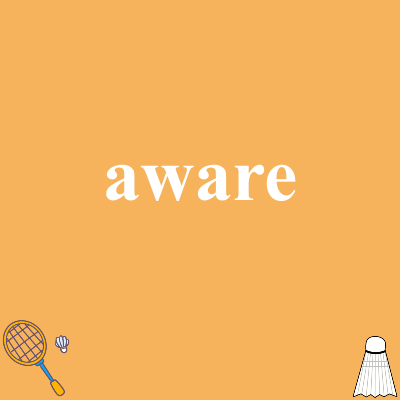 aware