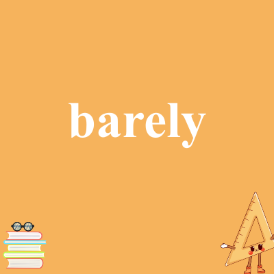 barely