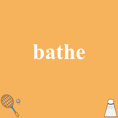 bathe