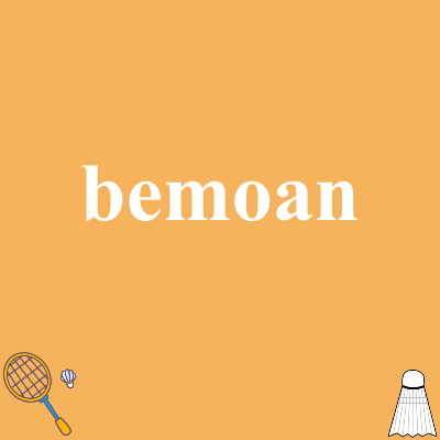 bemoan