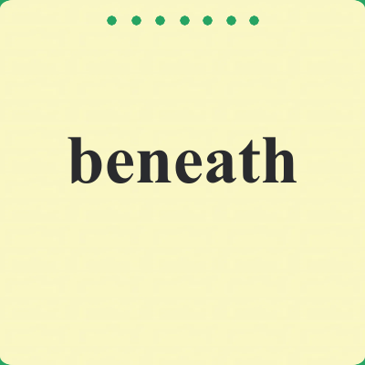 beneath