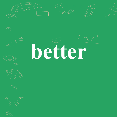 better