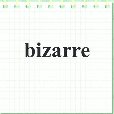 bizarre