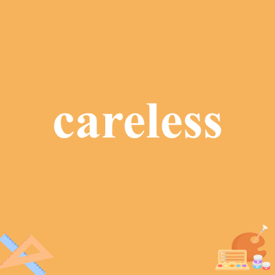 careless