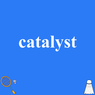 catalyst