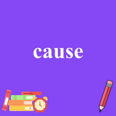 cause