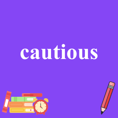 cautious