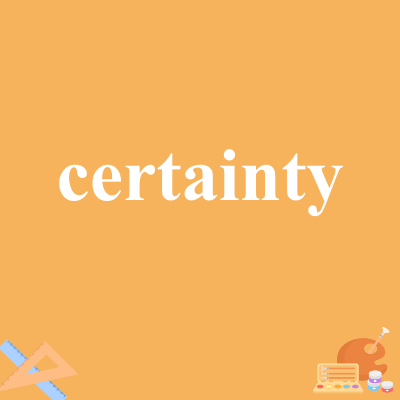 certainty