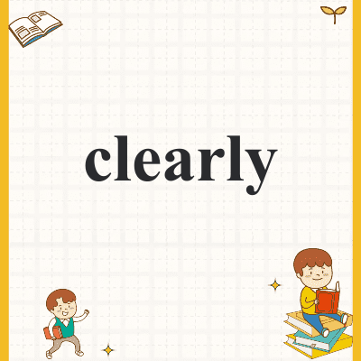 clearly