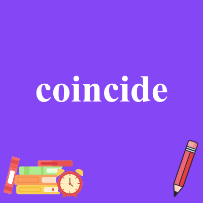 coincide