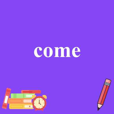 come