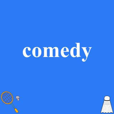 comedy