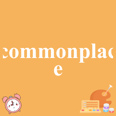 commonplace