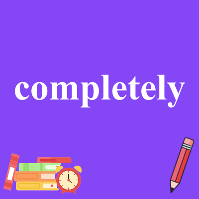 completely