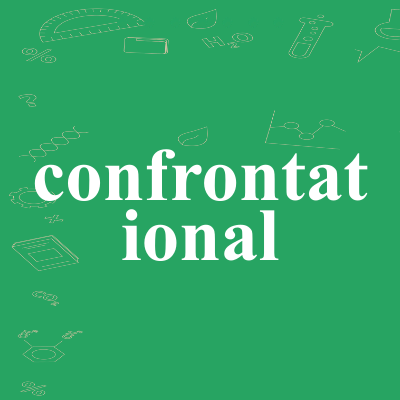 confrontational