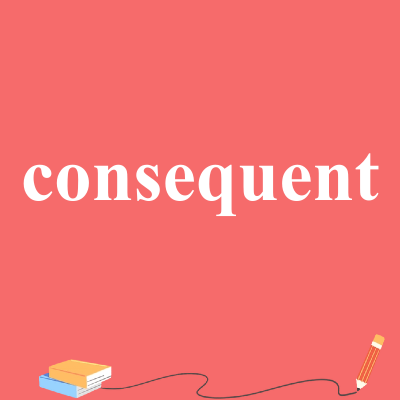 consequent