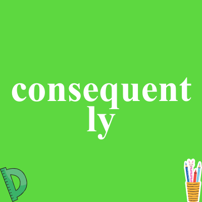 consequently