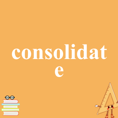 consolidate