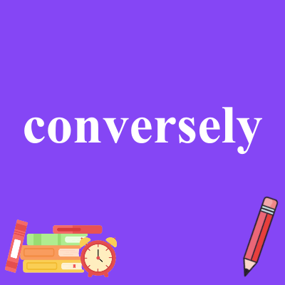 conversely
