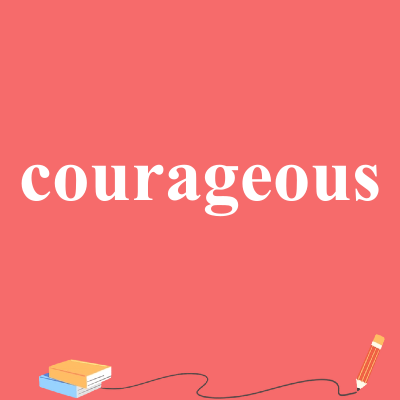 courageous