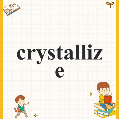 crystallize