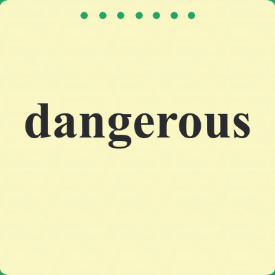 dangerous