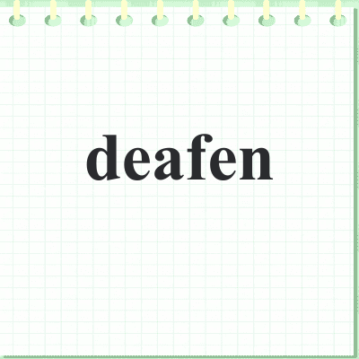 deafen