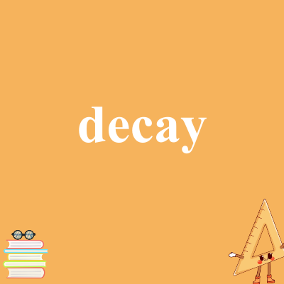 decay
