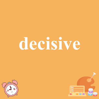 decisive