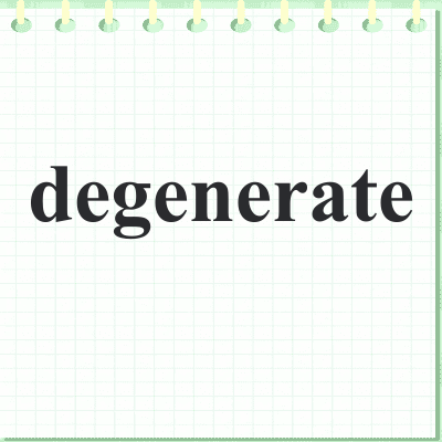 degenerate