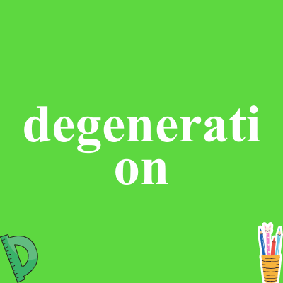 degeneration