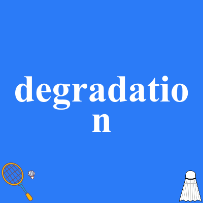 degradation