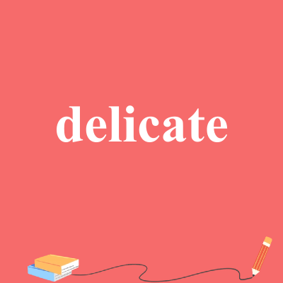 delicate