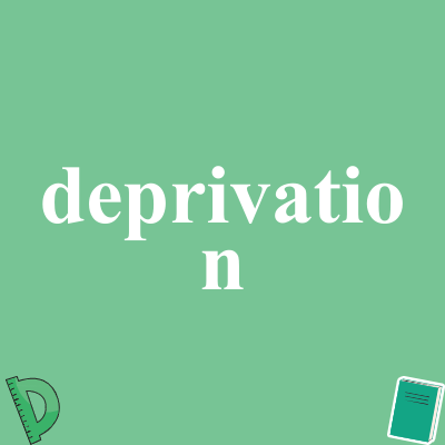 deprivation