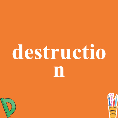 destruction
