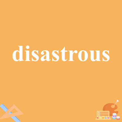 disastrous