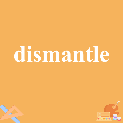 dismantle