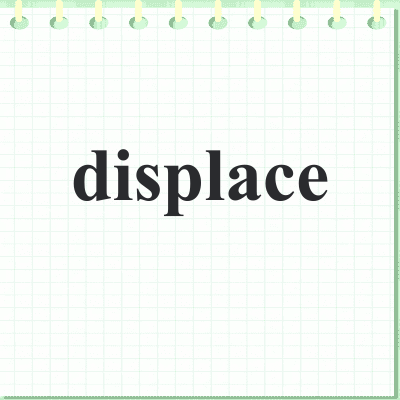 displace