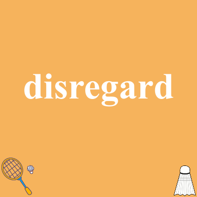 disregard