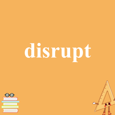disrupt
