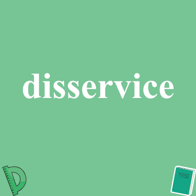 disservice
