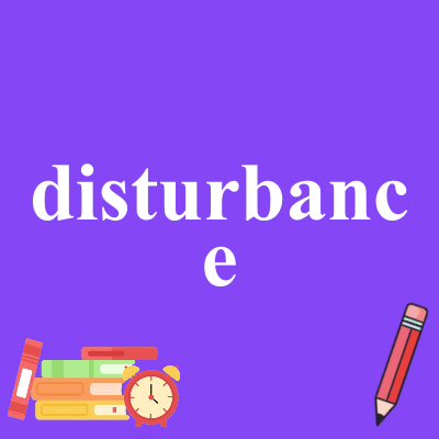 disturbance