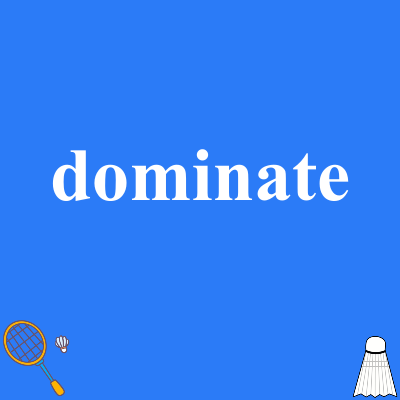 dominate