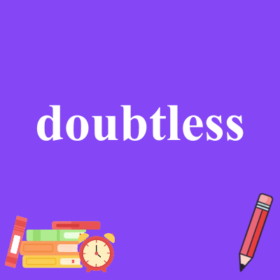 doubtless