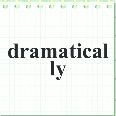 dramatically