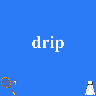 drip